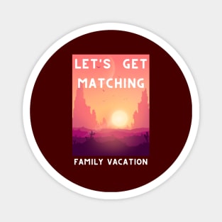 Lets Get Matching Family Vacation - 5 Magnet